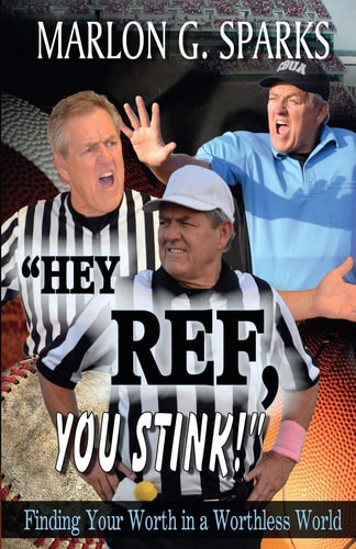 Hey Ref, You Stink! Finding Your Worth in a Worthless World