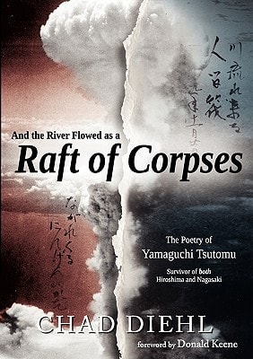 And the River Flowed as a Raft of Corpses The Poetry of Yamaguchi Tsutomu : Survivor of Both Hiroshima and Nagasaki