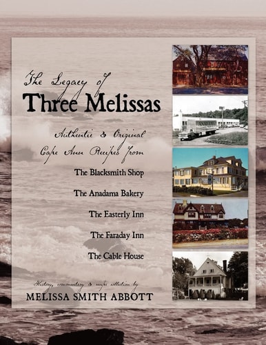 The Legacy of Three Melissas Authentic and Original Cape Ann Recipes