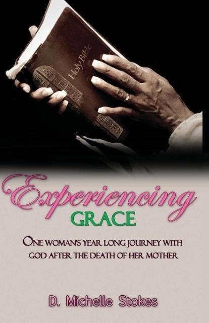 Experiencing Grace: One Womans Year Long Journey with God After the Death of Her Mother