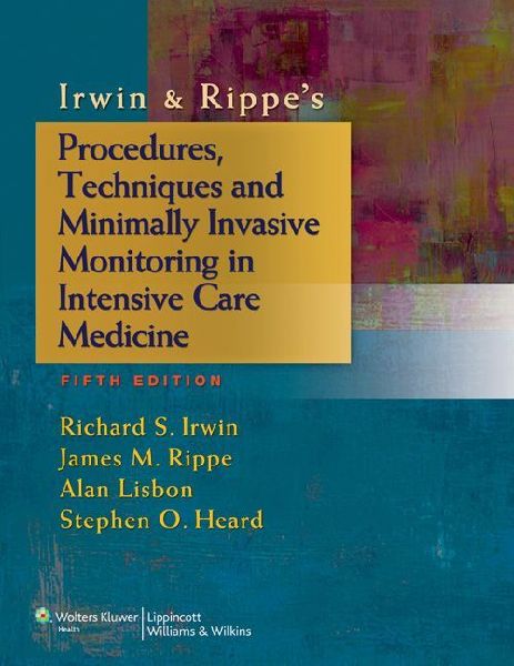 Irwin & Rippes Procedures, Techniques and Minimally Invasive Monitoring in Intensive Care Medicine