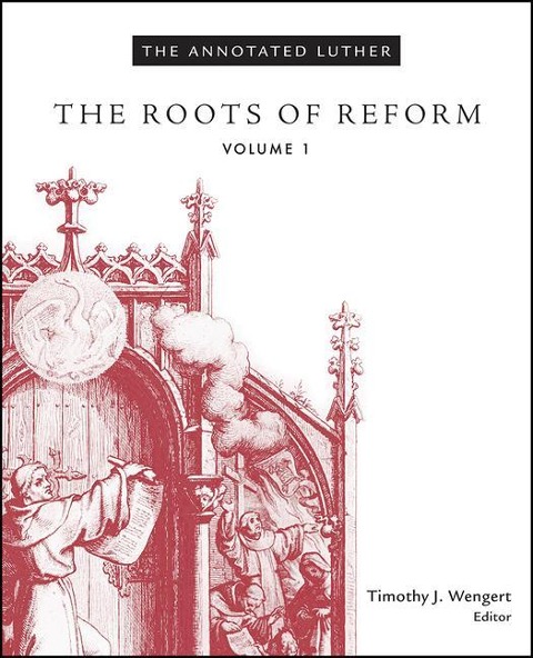 The Annotated Luther, Volume 1: The Roots of Reform