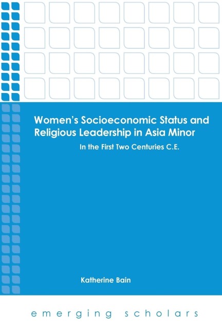 Womens Socioeconomic Status and Religious Leadership in Asia Minor: In the First Two Centuries C.E.