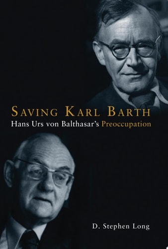 Saving Karl Barth Hans Urs Von Balthasar's Preoccupation