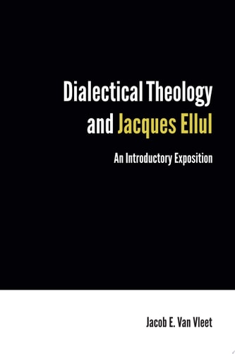 Dialectical Theology and Jacques Ellul An Introductory Exposition