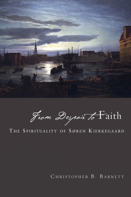 From Despair to Faith: The Spirituality of Sren Kierkegaard