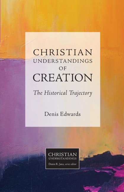 Christian Understandings of Creation: The Historical Trajectory