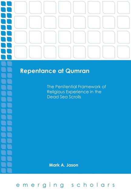 Repentance at Qumran: The Penitential Framework of Religious Experience in the Dead Sea Scrolls