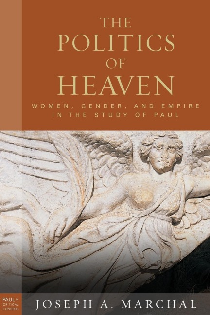 The Politics of Heaven: Women, Gender, and Empire in the Study of Paul