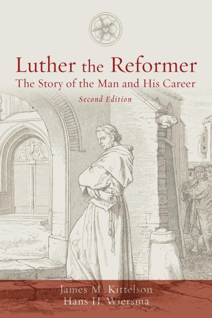 Luther the Reformer: The Story of the Man and His Career, Second Edition