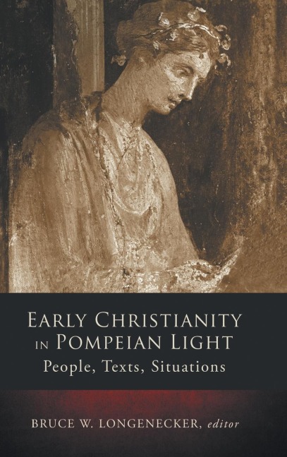 Early Christianity in Pompeian Light: People, Texts, Situations