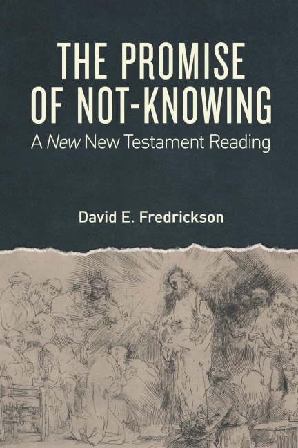 The Promise of Not-Knowing: A New New Testament Reading