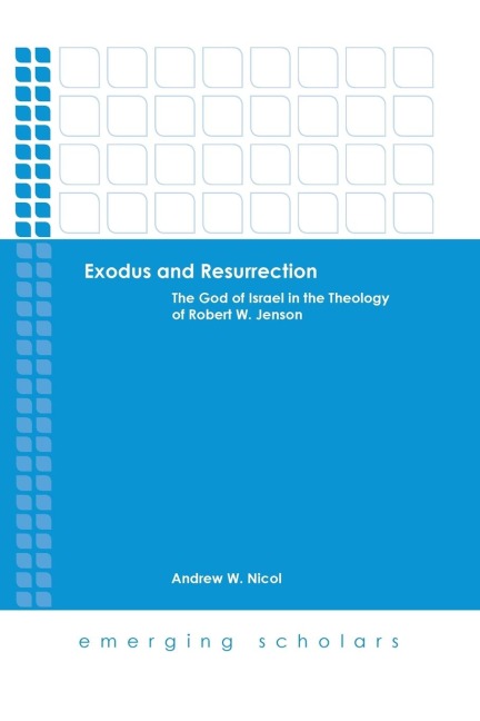 Exodus and Resurrection: The God of Israel in the Theology of Robert W. Jenson