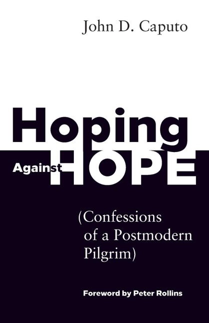 Hoping Against Hope: Confessions of a Postmodern Pilgrim