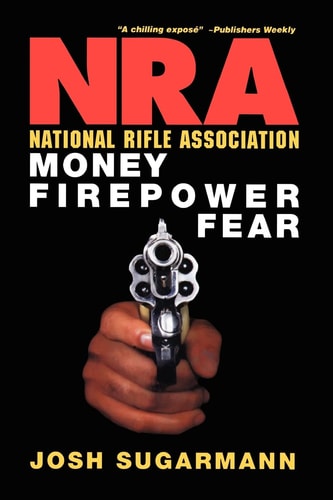 National Rifle Association Money, Firepower & Fear