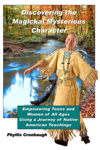 Discovering the Magickal Mysterious Character Empowering Teens and Women of All Ages Using Native American Teachings