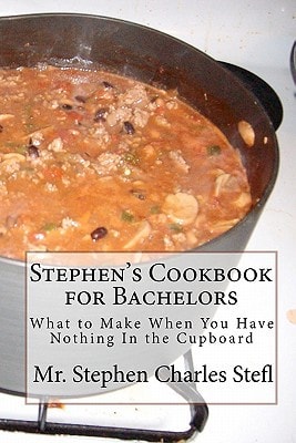 Stephen's Cookbook for Bachelors What to Make When You Have Nothing In the Cupboard