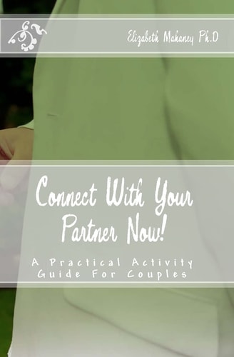 Connect With Your Partner Now! A Practical Activity Guide For Couples