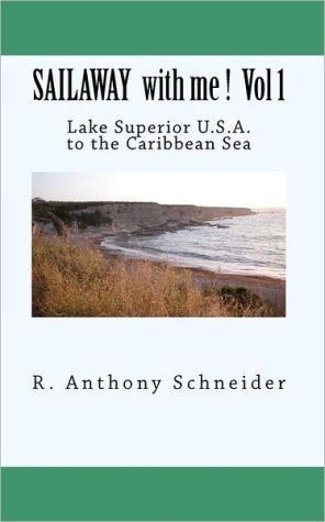 SAILAWAY with Me ! Vol 1 Lake Superior U.S.A. to the Caribbean Sea