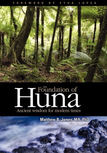 The Foundation of Huna Ancient Wisdom for Modern Times