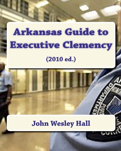 Arkansas Guide to Executive Clemency (2010 Ed. )