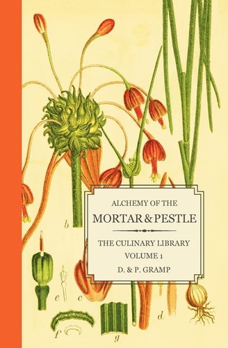 Alchemy of the Mortar and Pestle The Culinary Library Volume 1