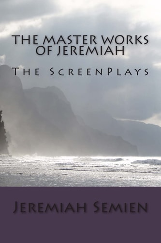 The Master Works of Jeremiah The ScreenPlays
