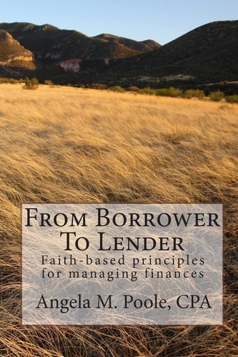 From Borrower To Lender Faith-based Principles for Managing Finances
