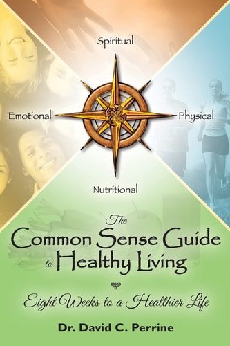 The Common Sense Guide to Healthy Living Eight Weeks to a Healthier Life