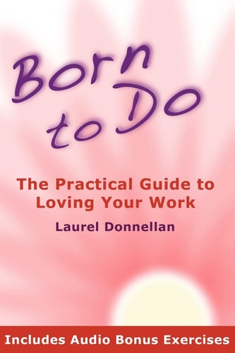 Born to Do The Practical Guide to Loving Your Work