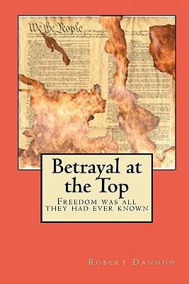 Betrayal at the Top Freedom was All They Had Ever Known