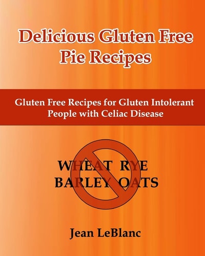 Delicious Gluten Free Pie Recipes Gluten Free Recipes for Gluten Intolerant People with Celiac Sprue Disease