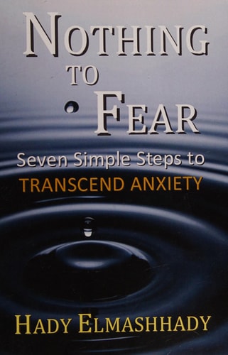 Nothing to Fear Seven Simple Steps to Transcend Anxiety
