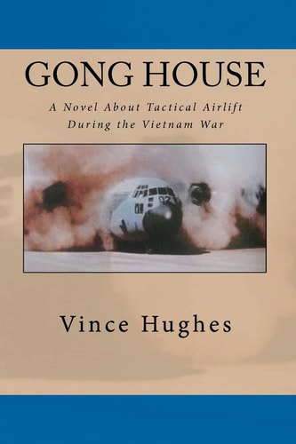 Gong House A Novel About Tactical Airlift During the Vietnam War