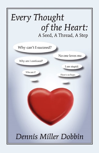 Every Thought of the Heart A Seed, A Thread, A Step
