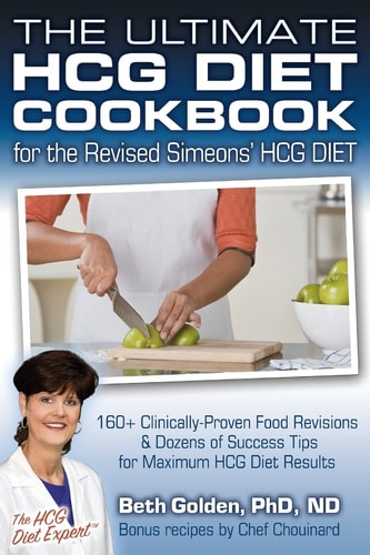 The Ultimate HCG Diet Cookbook for the Revised Simeons' HCG DIET 160+ Clinically-Proven Food Revisions and Dozens of Success Tips for Maximum HCG Diet Results