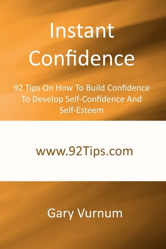 Instant Confidence 92 Tips On How To Build Confidence To Develop Self-Confidence And Self-Esteem