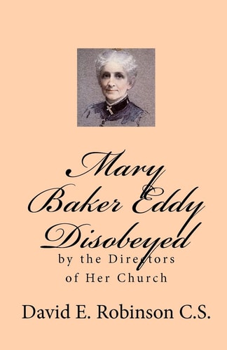 Mary Baker Eddy Disobeyed By the Directors of Her Church