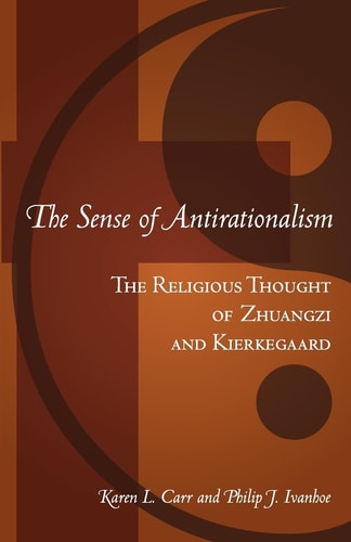 The Sense of Antirationalism The Religious Thought of Zhuangzi and Kierkegaard