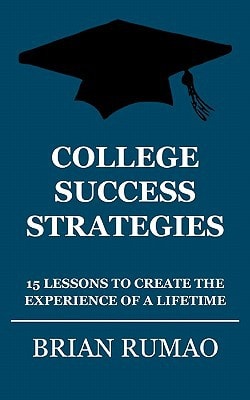 College Success Strategies 15 Lessons to Create the Experience of a Lifetime