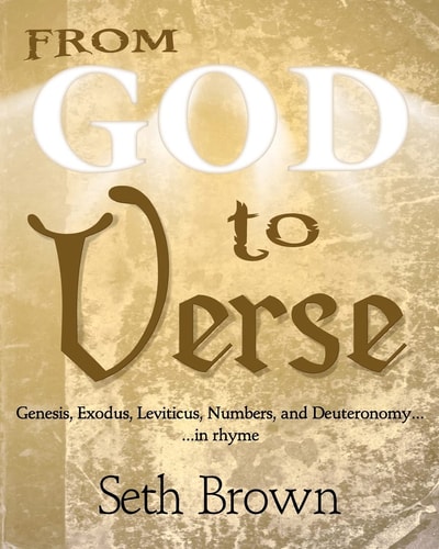 From God To Verse Genesis, Exodus, Leviticus, Numbers, and Deuteronomy, in Rhyme