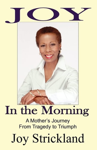Joy in the Morning A Mother's Journey from Tragedy to Triumph