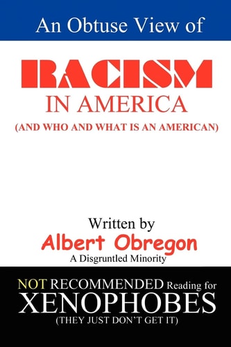 An Obtuse View of RACISM in AMERICA (And Who and What Is an American)