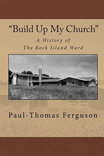 "Build Up My Church" A History of the Rock Island Ward