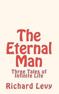 The Eternal Man Three Tales of Infinite Life