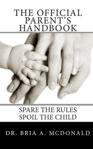 The Official Parent's Handbook Spare the Rules, Spoil the Child!