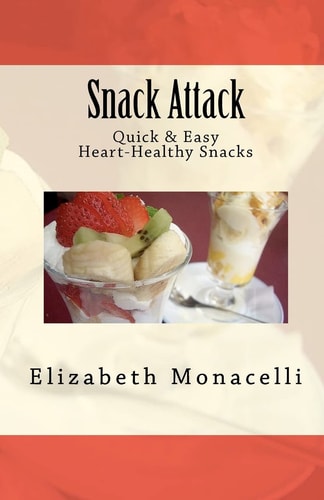 Snack Attack Quick and Easy Heart-Healthy Snacks