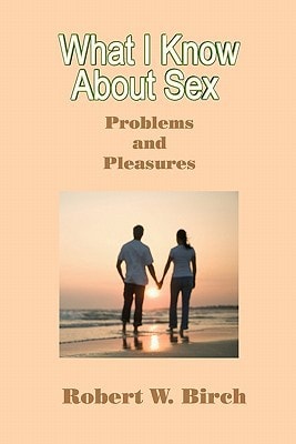 What I Know About Sex Problems and Pleasures