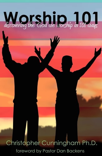Worship 101 Discovering the God We Worship in 101 Ways
