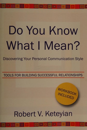 Do You Know what i Mean? Discovering Your Personal Communication Style: Tools for Building Successful Relationship (workbook Included)